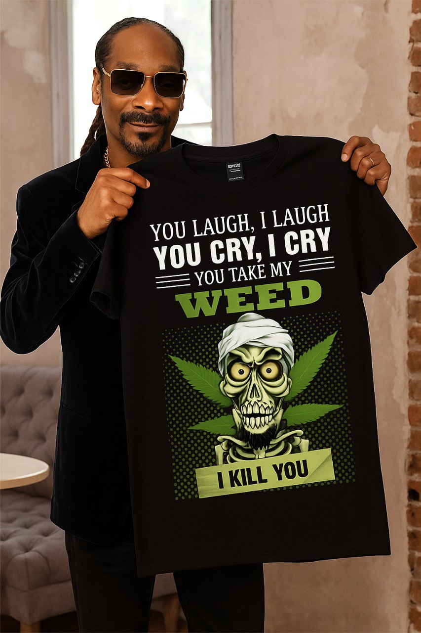 Weed Shirts - You cry, I cry